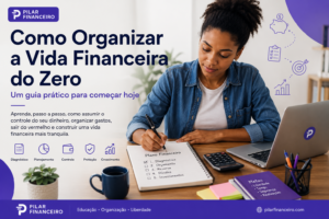 Como organizar a vida financeira do zero